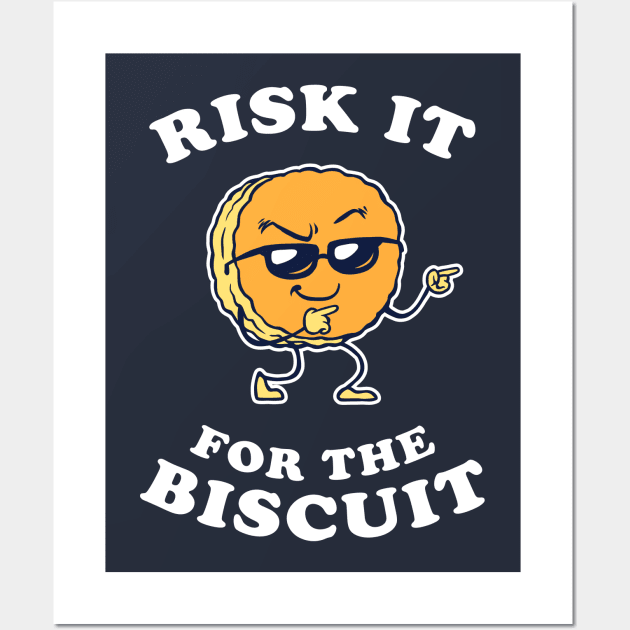 Risk It For The Biscuit Wall Art by dumbshirts